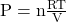  \mathrm{P}=\mathrm{n} \frac{\mathrm{RT}}{\mathrm{V}} 