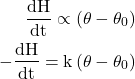  \begin{aligned} \frac{\mathrm{dH}}{\mathrm{dt}} \propto\left(\theta-\theta_{0}\right) \\ -\frac{\mathrm{dH}}{\mathrm{dt}}=\mathrm{k}\left(\theta-\theta_{0}\right) \end{aligned} 