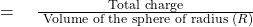  =\quad \frac{\text { Total charge }}{\text { Volume of the sphere of radius }(R)} 