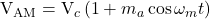  \mathrm{V}_{\mathrm{AM}}=\mathrm{V}_c\left(1+m_a \cos \omega_m t\right) 