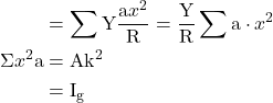  \begin{aligned} & =\sum \mathrm{Y} \frac{\mathrm{a} x^{2}}{\mathrm{R}}=\frac{\mathrm{Y}}{\mathrm{R}} \sum \mathrm{a} \cdot x^{2} \\ \Sigma x^{2} \mathrm{a} & =\mathrm{Ak}^{2} \\ & =\mathrm{I}_{\mathrm{g}} \end{aligned} 