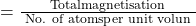  =\frac{\text { Totalmagnetisation }}{\text { No. of atomsper unit volun }} 