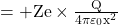 =+\mathrm{Ze} \times \frac{\mathrm{Q}}{4 \pi \varepsilon_0 \mathrm{x}^2} 