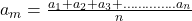 Rendered by QuickLaTeX.com a_{m}=\frac{a_{1}+a_{2}+a_{3}+\ldots \ldots \ldots \ldots . . a_{n}}{n}
