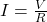  I=\frac{V}{R} 