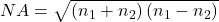  N A=\sqrt{\left(n_1+n_2\right)\left(n_1-n_2\right)} 