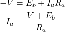  \begin{aligned} -V &=E_{b}+I_{a} R_{a} \\ I_{a} &=\frac{V+E_{b}}{R_{a}} \end{aligned} 