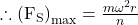  \therefore \left(\mathrm{F}_{\mathrm{S}}\right)_{\max }=\frac{m \omega^{2} r}{n} 