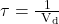  \tau=\frac{1}{\mathrm{~V}_{\mathrm{d}}} 