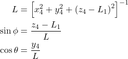  \begin{aligned} L &=\left[x_{4}^{2}+y_{4}^{2}+\left(z_{4}-L_{1}\right)^{2}\right]^{-1} \\ \sin \phi &=\frac{z_{4}-L_{1}}{L} \\ \cos \theta &=\frac{y_{4}}{L} \end{aligned} 