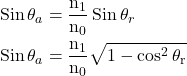 Rendered by QuickLaTeX.com \begin{aligned} & \operatorname{Sin} \theta_a=\frac{\mathrm{n}_1}{\mathrm{n}_0} \operatorname{Sin} \theta_r \\ & \operatorname{Sin} \theta_a=\frac{\mathrm{n}_1}{\mathrm{n}_0} \sqrt{1-\cos ^2 \theta_{\mathrm{r}}} \end{aligned}
