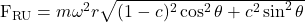  \mathrm{F}_{\mathrm{RU}}=m \omega^{2} r \sqrt{(1-c)^{2} \cos ^{2} \theta+c^{2} \sin ^{2} \theta} 