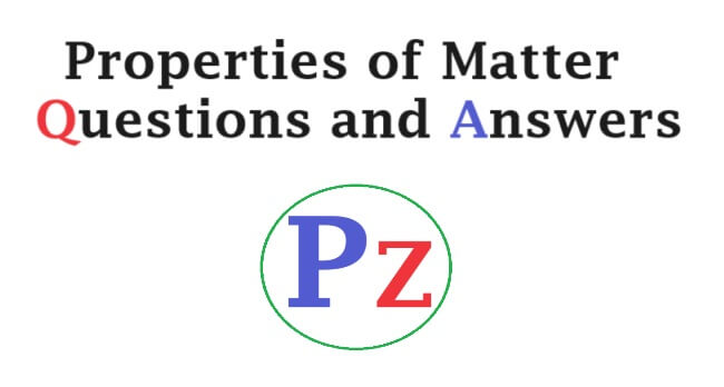 Properties of Matter - Questions and Answers