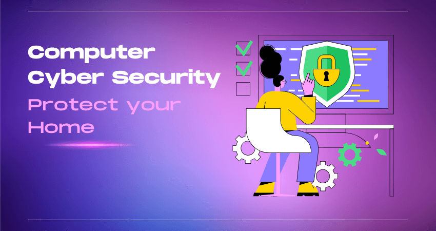 Protect your Home Computer Cyber Security