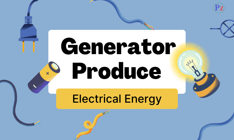 Generator Produce Electrical Energy