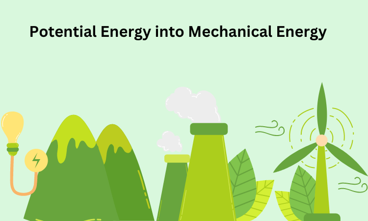 Potential Energy into Mechanical Energy