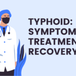 Typhoid Symptoms, Treatment, and Recovery Tips