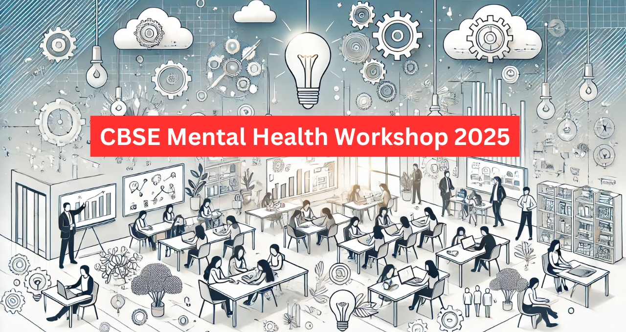 CBSE Mental Health Workshop 2025: A Step Towards Happier and Healthier Students