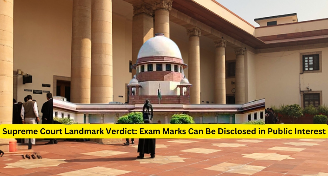 Supreme Court Landmark Verdict: Exam Marks Can Be Disclosed in Public Interest