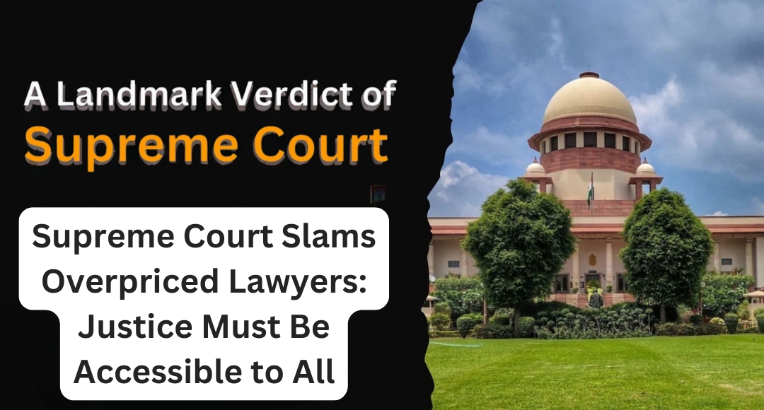 Supreme Court Slams Overpriced Lawyers: Justice Must Be Accessible to All