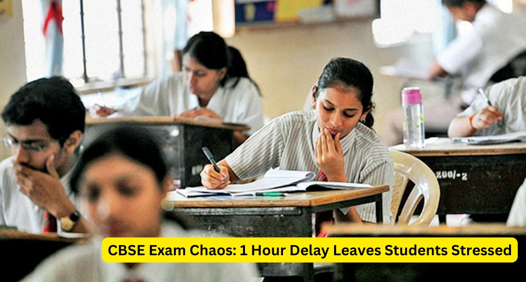 CBSE Exam Chaos: 1 Hour Delay Leaves Students Stressed