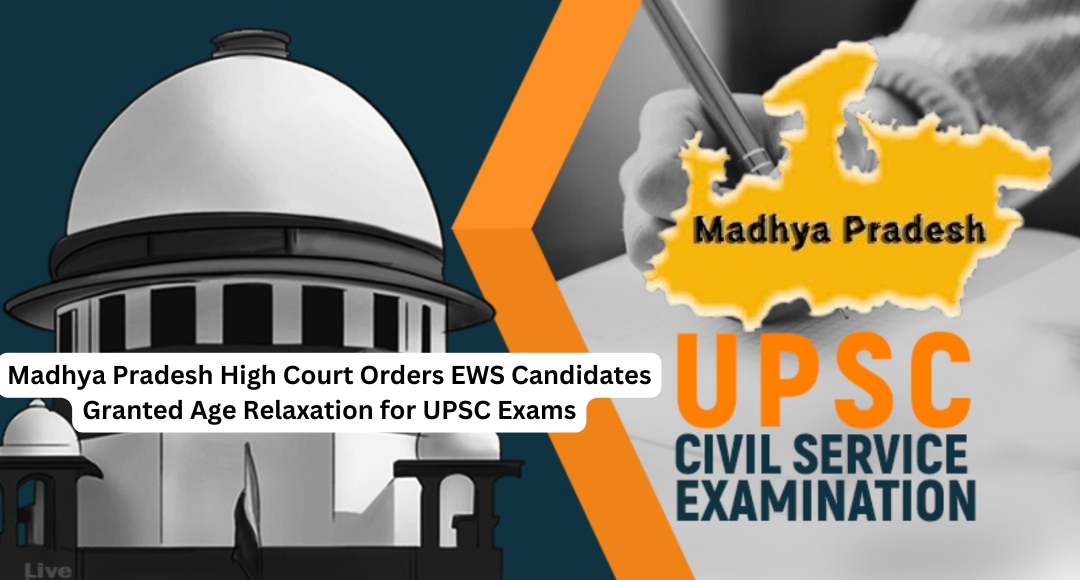 Madhya Pradesh High Court Orders EWS Candidates Granted Age Relaxation for UPSC Exams