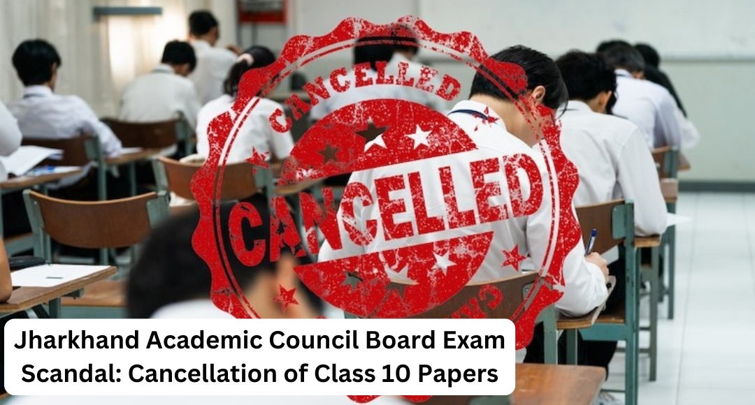 Jharkhand Academic Council Board Exam Scandal: Cancellation of Class 10 Papers