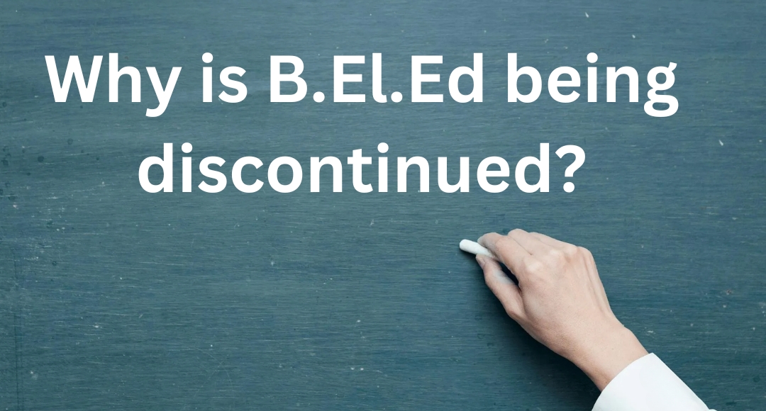 B.El.Ed to Be Discontinued from 2026: A Bold Move or a Blunder