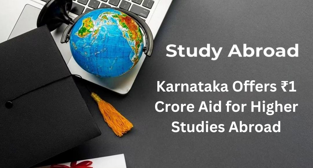 Karnataka Offers ₹1 Crore Aid for Higher Studies Abroad