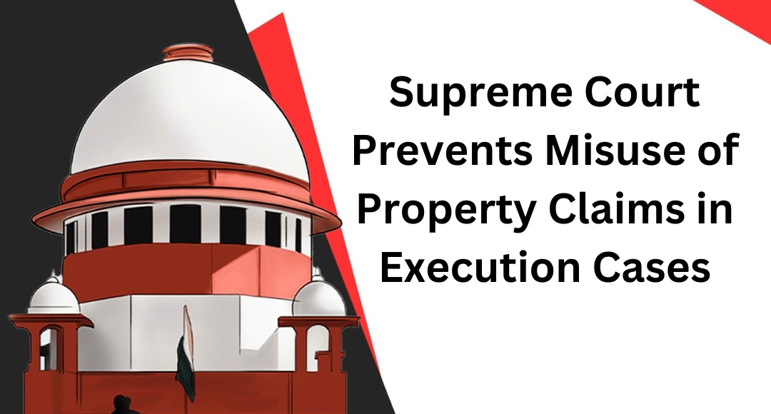 Supreme Court Prevents Misuse of Property Claims in Execution Cases