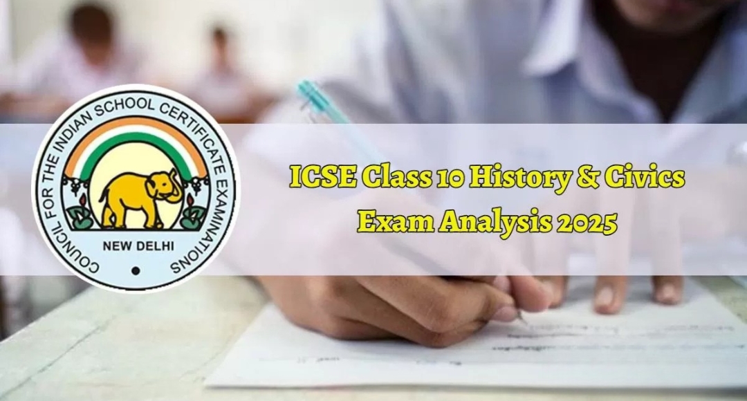 ICSE, ISC History Exam 2025: Students Call It Easy and Well Balanced