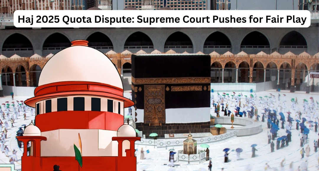 Haj 2025 Quota Dispute: Supreme Court Pushes for Fair Play