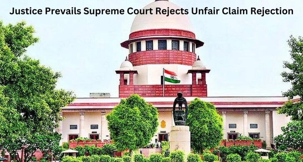 Justice Prevails Supreme Court Rejects Unfair Claim Rejection