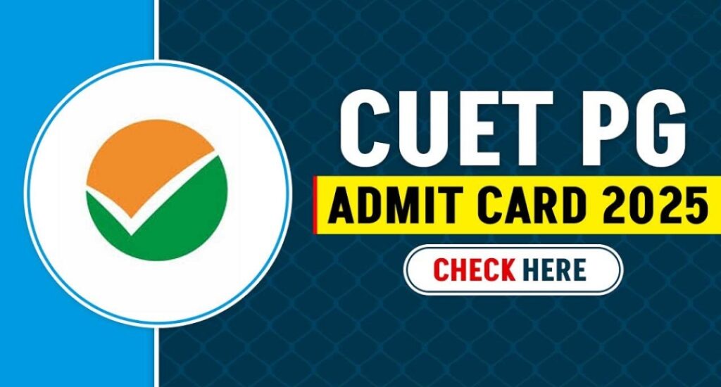 Your CUET PG 2025 Admit Card is Here Don’t Miss Out