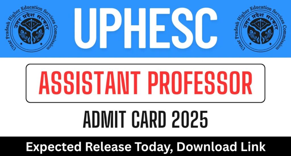 UPHESC Assistant Professor Admit Card 2025 Released The Wait is Over, It’s Time to Shine