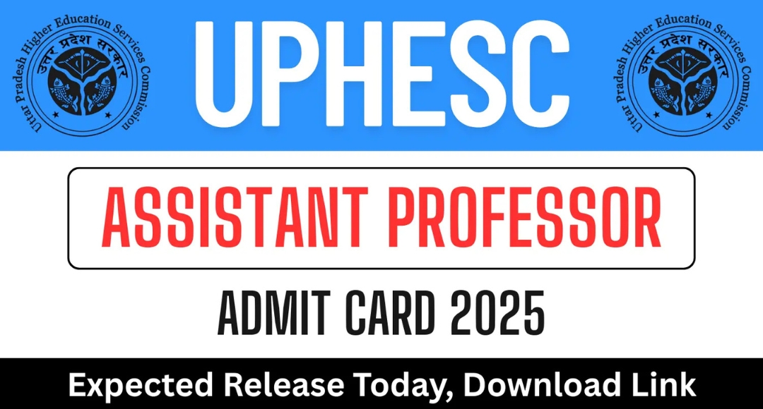 UPHESC Assistant Professor Admit Card 2025 Released The Wait is Over, It’s Time to Shine