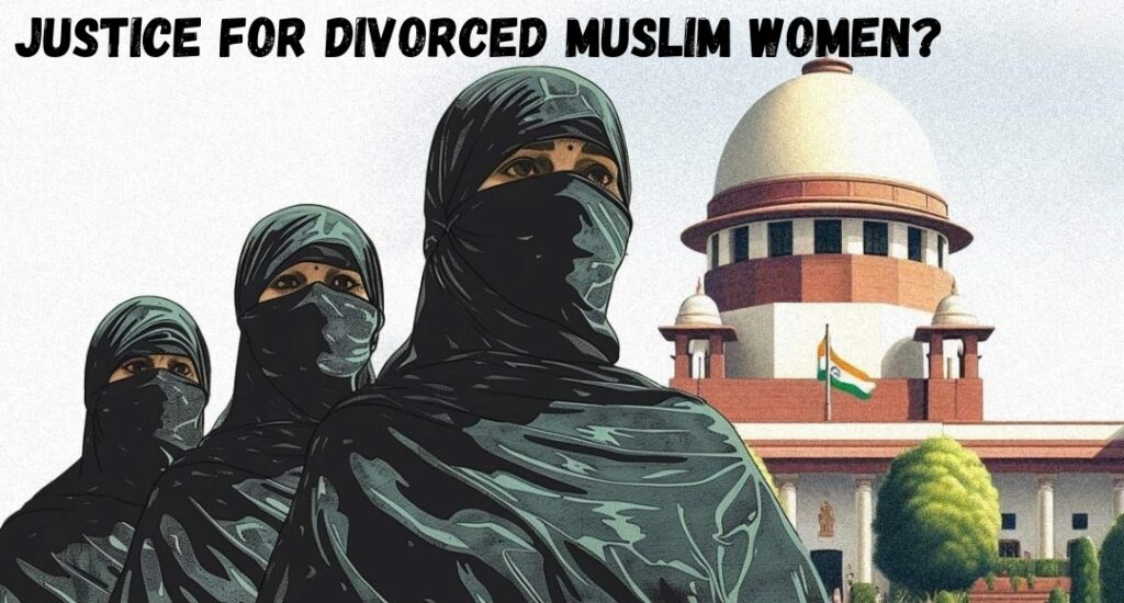 Justice for Divorced Muslim Women? Supreme Court Takes Up Landmark Case