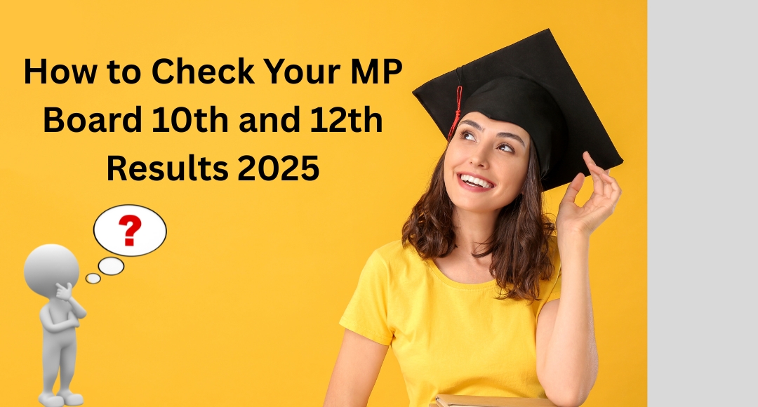 MP Board Results 2025: Check Your 10th And 12th Scores with Ease
