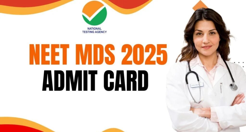 Your NEET MDS 2025 Journey Just Got Real Admit Card Out Now