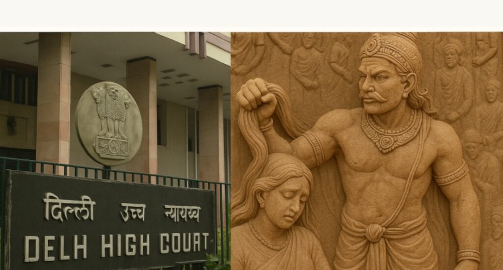 Delhi High Court Reminds India of Draupadi’s Pain in Landmark Adultery Case Ruling