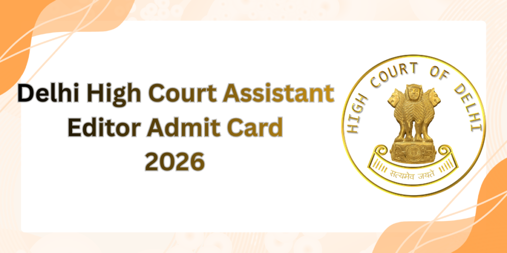 Delhi High Court Assistant Editor Admit Card 2026
