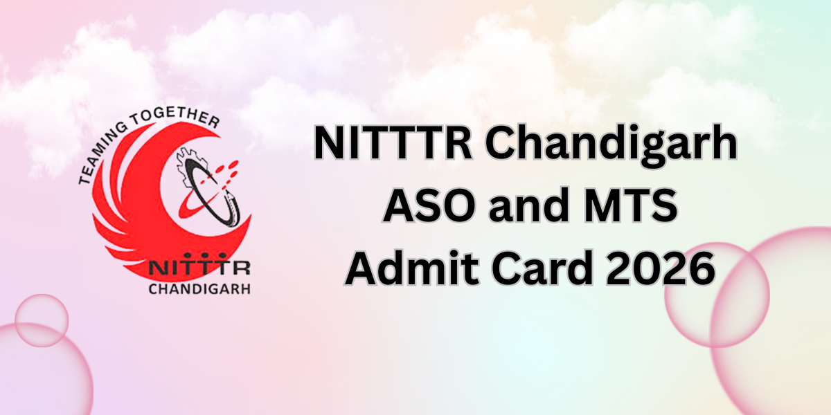NITTTR Chandigarh ASO and MTS Admit Card 2026