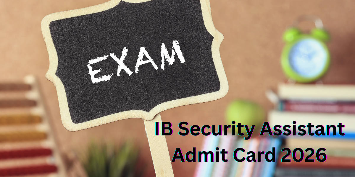 IB Security Assistant Admit Card 2026