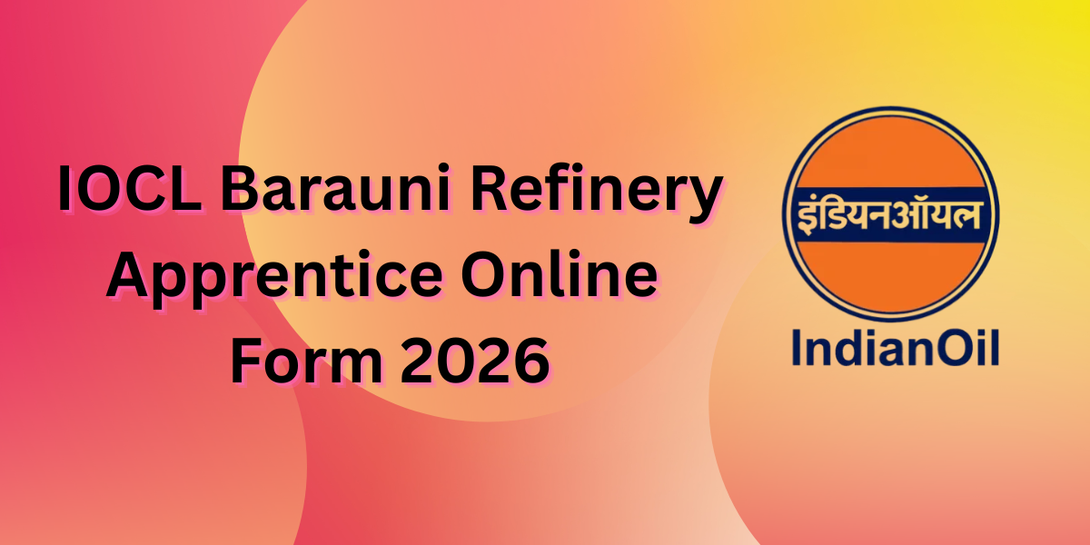 IOCL Barauni Refinery Apprentice Online Form 2026