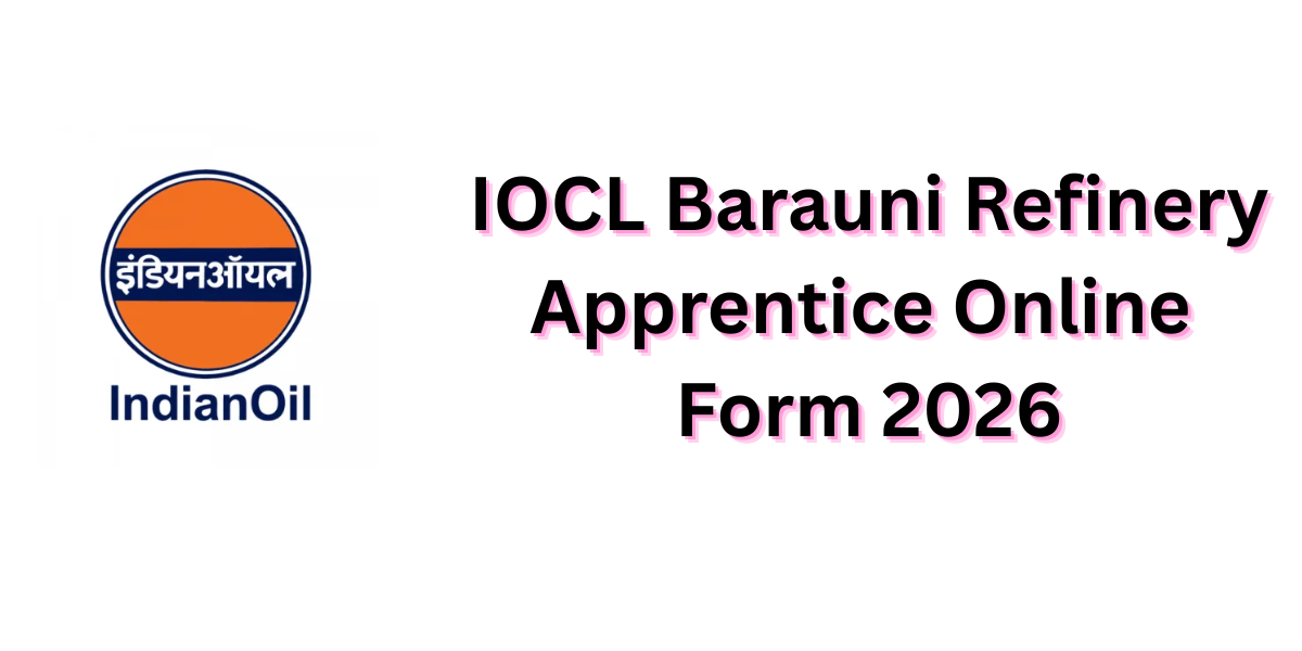 IOCL Barauni Refinery Apprentice Online Form 2026 