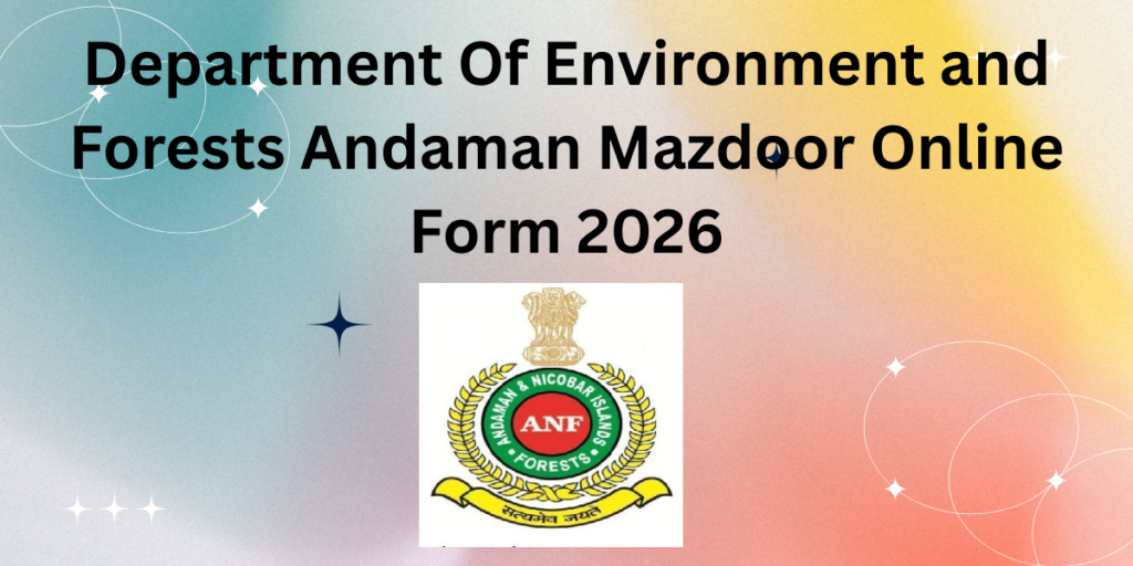 Department of Environment and Forest Andaman Mazdoor Online Form 2026