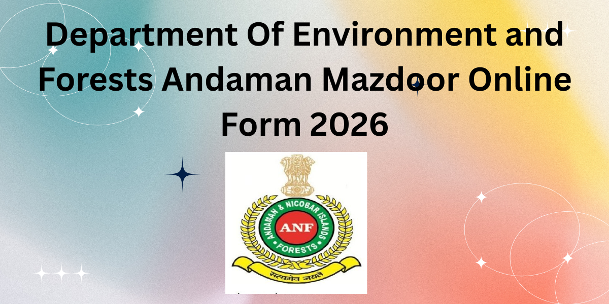 Department of Environment and Forest Andaman Mazdoor Online Form 2026