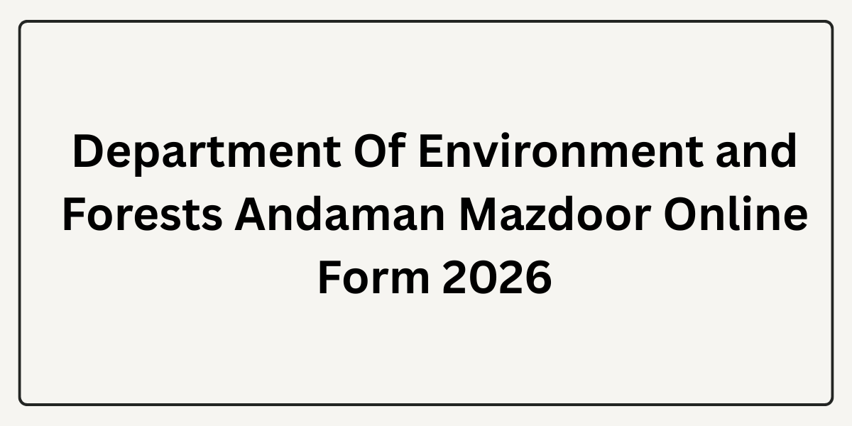 Department of Environment and Forest Andaman Mazdoor Online Form 2026