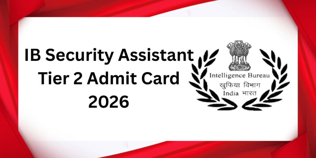 IB Security Assistant Tier 2 Admit Card 2026