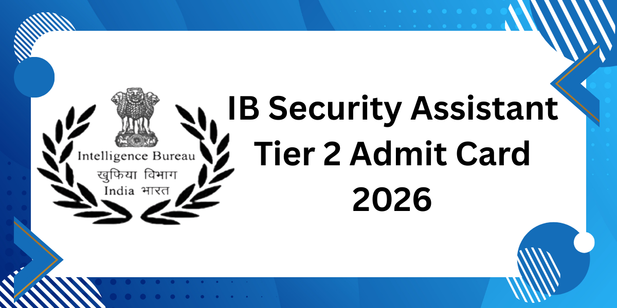 IB Security Assistant Tier 2 Admit Card 2026